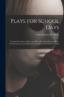 Plays for School Days; Twenty-one Selected Plays That Have Been Used Successfully in the Schoolroom, for Pupils of Intermediate and Grammar Grades - Book