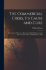 The Commercial Crisis, Its Cause and Cure [microform] : Two Lectures Delivered in Bonaventure Hall, Montreal, on the 30th December, 1857, and 4th February, 1858 - Book