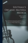 Southall's Organic Materia Medica [electronic Resource] : Being a Handbook Treating of Some of the More Important of the Animal and Vegetable Drugs Made Use of in Medicine, Including the Whole of Thos - Book