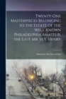 Twenty-one Masterpieces Belonging to the Estate of the Well-known Philadelphia Amateur, the Late Mr. H. S. Henry - Book