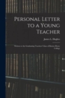Personal Letter to a Young Teacher [microform] : Written to the Graduating Teachers' Class of Boston Home College - Book
