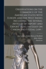 Observations on the Commerce of the American States With Europe and the West Indies Including the Several Articles of Import and Export. Also, An Essay on Canon and Feudal Law / [microform] - Book