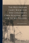 The Red Indian Fairy Book for the Children's Own Reading and for Story-tellers - Book