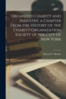Organized Charity and Industry, a Chapter From the History of the Charity Organization Society of the City of New York - Book