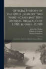 Official History of the 120th Infantry "3rd North Carolina" 30th Division, From August 5, 1917, to April 17, 1919 : Canal Sector, Ypres-Lys Offensive, Somme Offensive - Book
