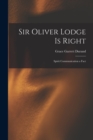 Sir Oliver Lodge is Right : Spirit Communication a Fact - Book