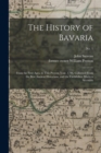 The History of Bavaria : From the First Ages, to This Present Year, 1706. Collected From the Best Ancient Historians, and the Faithfullest Modern Accounts; no. 1 - Book