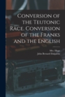 Conversion of the Teutonic Race. Conversion of the Franks and the English - Book