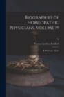 Biographies of Homeopathic Physicians, Volume 19 : Kaffenberger - Kurtz; 19 - Book