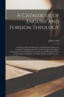 A Catalogue of English and Foreign Theology [microform] : Consisting of Recent Purchases, and Importations From the Continent, Including Some Very Choice Copies of the Patres Ecclesiastici, Church His - Book