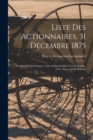 Liste Des Actionnaires, 31 Decembre 1875 : Actions $100.00 Chaque = List of Shareholders 31st December, 1875: Shares $100.00 Each - Book