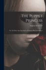 The Puppet Princess; or, The Heart That Squeaked; a Christmas Play for Children - Book