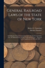 General Railroad Laws of the State of New York : Including the General Corporation Law, the Stock Corporation Law, the Railroad Law and the Condemnation Law ... Enacted by the Legislatures of 1890 and - Book