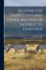 Rations for Dairy Cows and Other Matters of Interest to Dairymen [microform] - Book