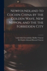 Newfoundland to Cochin China by the Golden Wave, New Nippon, and the the Forbidden City - Book