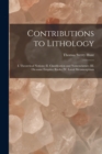 Contributions to Lithology [microform] : I. Theoretical Notions; II. Classification and Nomenclature; III. On Some Eruptive Rocks; IV. Local Metamorphism - Book