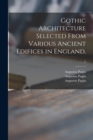 Gothic Architecture Selected From Various Ancient Edifices in England; 2 - Book