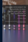Spelling Efficiency in Relation to Age, Grade and Sex, and the Question of Transfer : an Experimental and Critical Study of the Function of Method in the Teaching of Spelling - Book