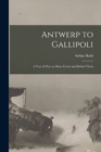 Antwerp to Gallipoli [microform] : a Year of War on Many Fronts and Behind Them - Book