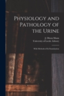 Physiology and Pathology of the Urine : With Methods of Its Examination - Book