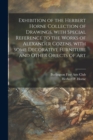 Exhibition of the Herbert Horne Collection of Drawings, With Special Reference to the Works of Alexander Cozens, With Some Decorative Furniture and Other Objects of Art - Book