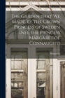 The Garden That We Made, by the Crown Princess of Sweden (nee the Princess Margaret of Connaught) - Book