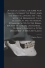 Osteologia Nova, or Some New Observations of the Bones and the Parts Belonging to Them, With the Manner of Their Accretion and Nutrition, Communicated to the Royal Society in Several Discourses ... to - Book