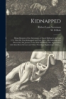 Kidnapped : Being Memoirs of the Adventures of David Balfour in the Year 1751: How He Was Kidnapped and Cast Away; His Sufferings in a Desert Isle, His Journey in the Wild Highlands, His Aquaintance W - Book