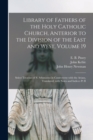 Library of Fathers of the Holy Catholic Church, Anterior to the Division of the East and West, Volume 19 : Select Treatises of S. Athanasius in Controversy With the Arians, Translated, With Notes and - Book