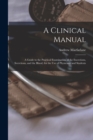 A Clinical Manual; a Guide to the Practical Examination of the Excretions, Secretions, and the Blood, for the Use of Physicians and Students - Book