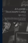 Atlantic Telegraph Cable [microform] : Address of Professor William Thomson, LL.D., F.R.S., Delivered Before the Royal Society of Edinburgh, December 18th, 1865: With Other Documents - Book