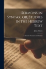 Sermons in Syntax, or, Studies in the Hebrew Text; a Book for Preachers and Students - Book