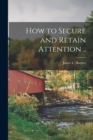 How to Secure and Retain Attention .. - Book