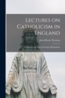 Lectures on Catholicism in England : Delivered in the Corn Exchange, Birmingham - Book