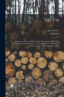 Silva : or, A Discourse of Forest-trees, and the Propagation of Timber in His Majesty's Dominions, as It Was Delivered in The Royal Society, on the 15th of October 1662 ..; 1 - Book