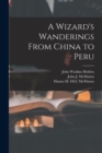 A Wizard's Wanderings From China to Peru - Book
