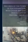 Records of the Town of Southhampton, With Other Ancient Documents of Historic Value ...; 2 - Book