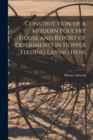 Construction of a Modern Poultry House and Report of Experiments in Hopper Feeding Laying Hens; 130 - Book