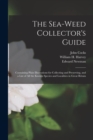The Sea-weed Collector's Guide : Containing Plain Illustrations for Collecting and Preserving, and a List of All the Known Species and Localities in Great Britain - Book