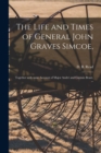 The Life and Times of General John Graves Simcoe, : Together With Some Account of Major Andre and Captain Brant. -- - Book