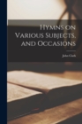 Hymns on Various Subjects, and Occasions - Book
