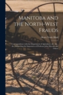 Manitoba and the North-West Frauds [microform] : Correspondence With the Department of Agriculture, &c., &c., &c., Respecting the Impostures of Professor John Macoun and Others - Book