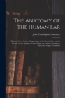 The Anatomy of the Human Ear : Illustrated by a Series of Engravings, of the Natural Size: With a Treatise on the Diseases of That Organ, the Causes of Deafness, and Their Proper Treatment - Book