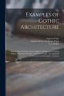 Examples of Gothic Architecture : Selected From Various Ancient Edifices in England: Consisting of Plans, Elevations, Sections, and Parts at Large: Accompanied by Historical and Descriptive Accounts; - Book