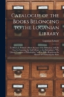 Catalogue of the Books Belonging to the Loganian Library : to Which is Prefixed a Short Account of the Institution, With the Law for Annexing the Said Library to That Belonging to "The Library Company - Book