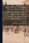 Report of the Trial of the Libel Suit of Dr. G.S. Howard, of Carleton Place, Ont., Against the Montreal Star - Book