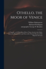Othello, the Moor of Venice : a Tragedy: as It Hath Been Divers Times Acted at the Globe, and at the Black-Friers, and Now at the Theatre Royal, by Her Majesties Servants - Book