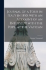 Journal of a Tour in Italy in 1850, With an Account of an Interview With the Pope, at the Vatican - Book