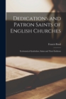 Dedications and Patron Saints of English Churches : Ecclesiastical Symbolism, Saints and Their Emblems - Book