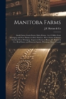 Manitoba Farms [microform] : Stock Farms, Grain Farms, Dairy Farms, 3 to 15 Miles From Winnipeg and Near Markets in Best Districts: River Farms & Market Gardens Near Winnipeg: Improved Farms to Rent: - Book